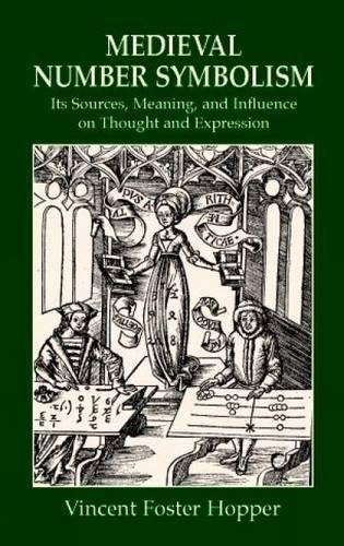 Medieval Number Symbolism: Its Sources, Meaning, and Influence on Thought and Expression by Vincent Foster Hopper