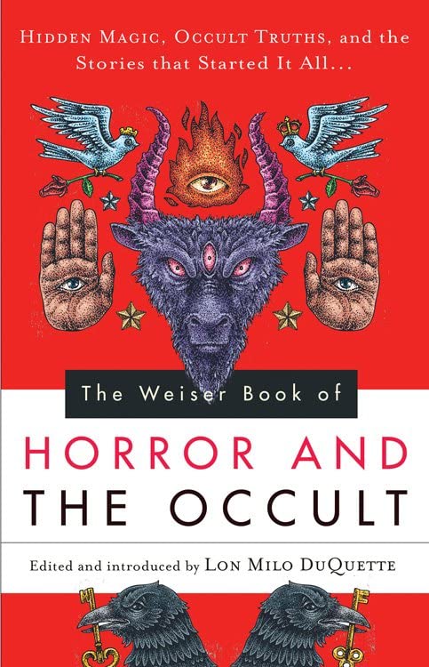 The Weiser Book of Horror and the Occult: Hidden Magic, Occult Truths, and the Stories That Started It All  by Lon Milo DuQuette