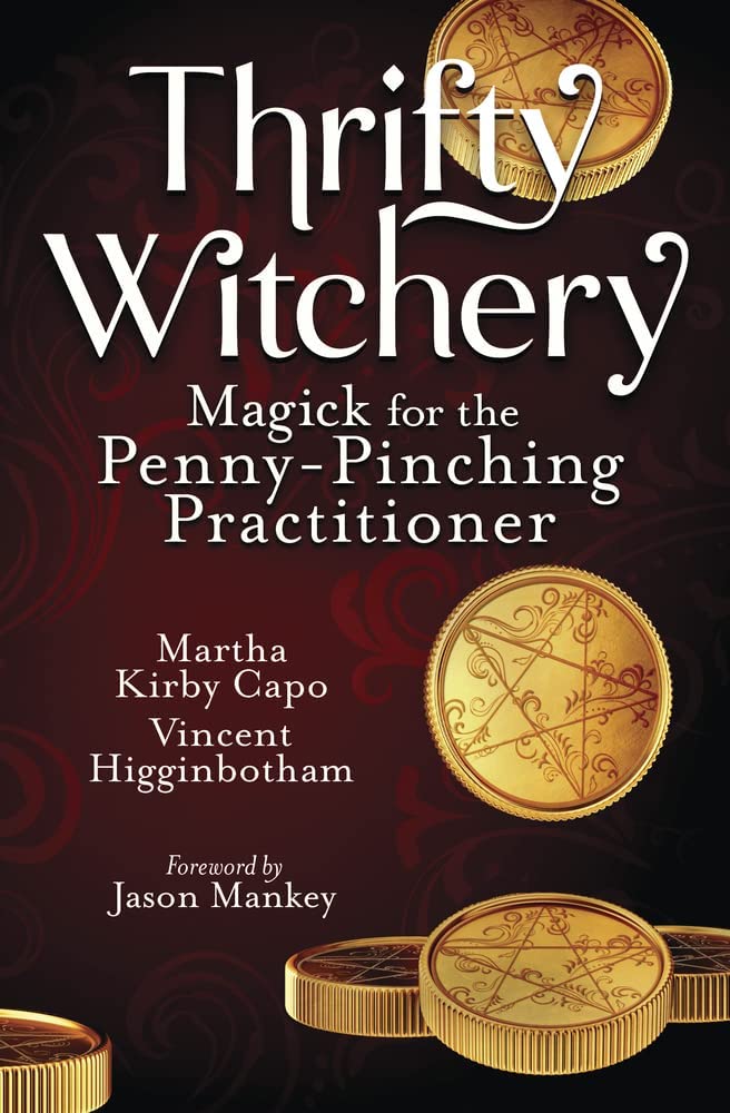 Thrifty Witchery: Magick for the Penny-Pinching Practitioner by Martha Capo and Vincent Higginbotham