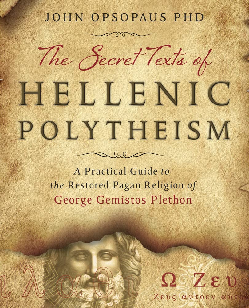 The Secret Texts of Hellenic Polytheism: A Practical Guide to the Restored Pagan Religion of George Gemistos Plethon