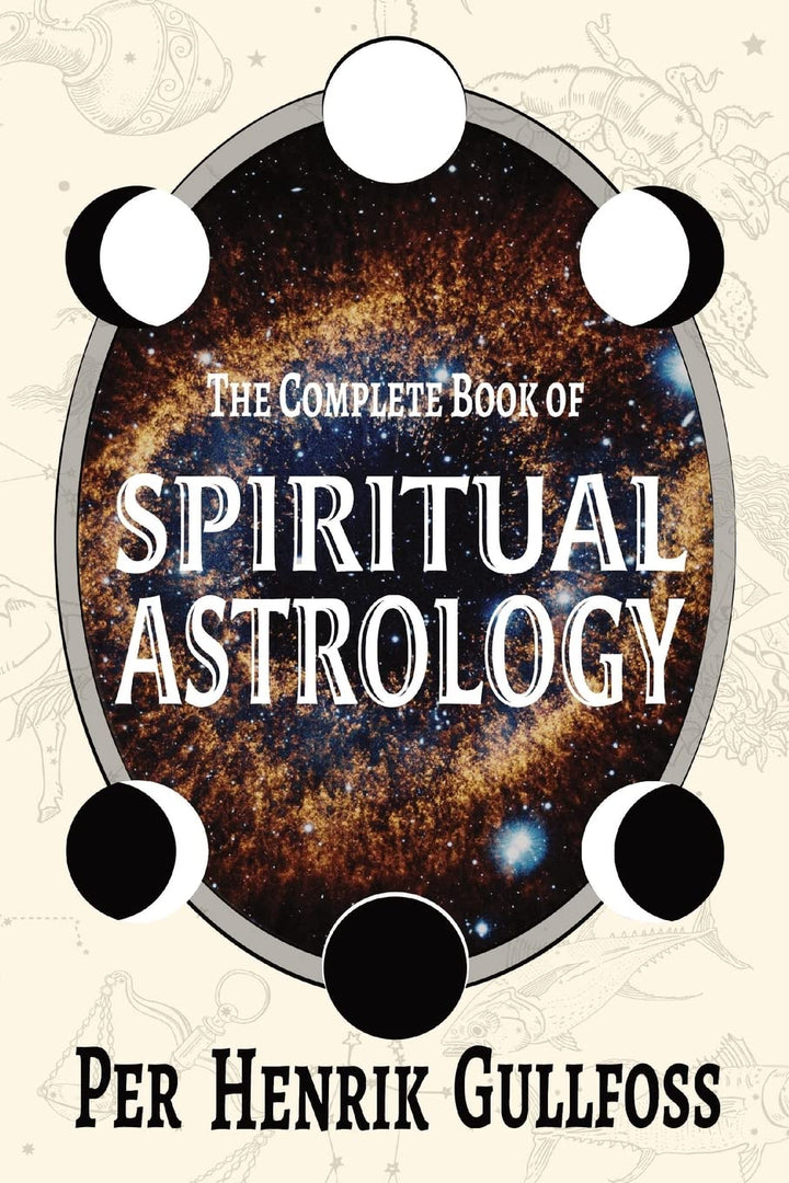 The Complete Book of Spiritual Astrology by Per Henrik Gullfoss