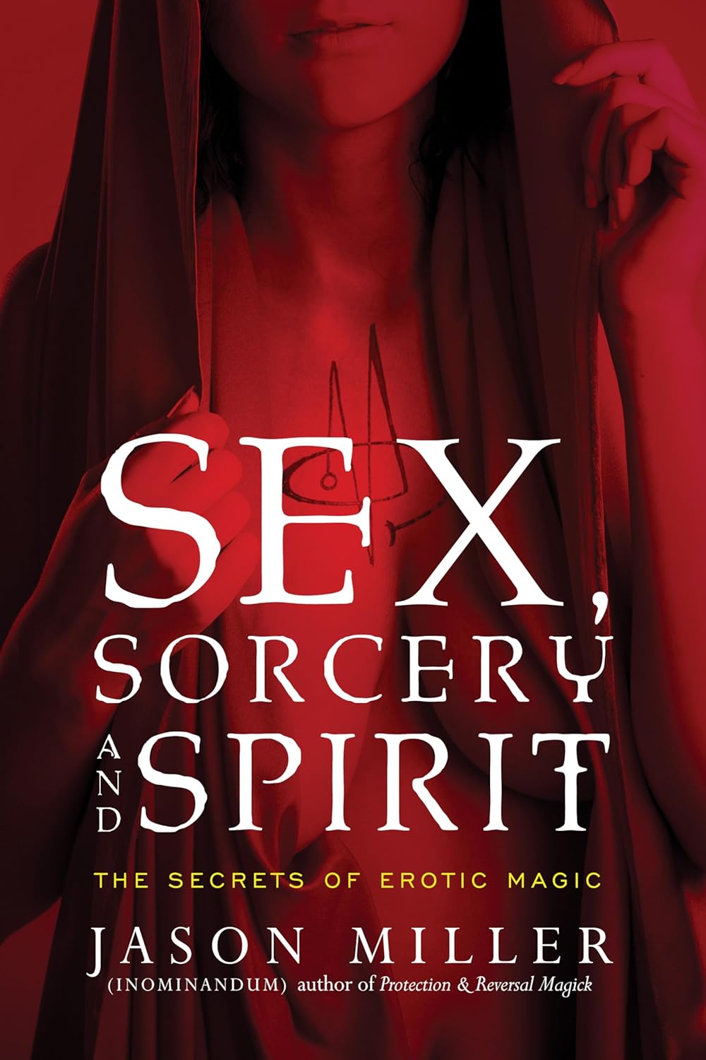Sex, Sorcery, and Spirit: The Secrets of Erotic Magic by Jason Miller