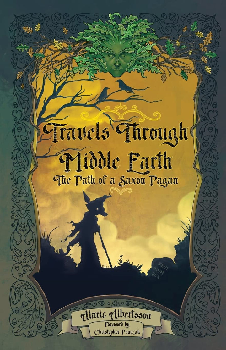 Travels Through Middle Earth: The Path of a Saxon Pagan by Alaric Albertsson