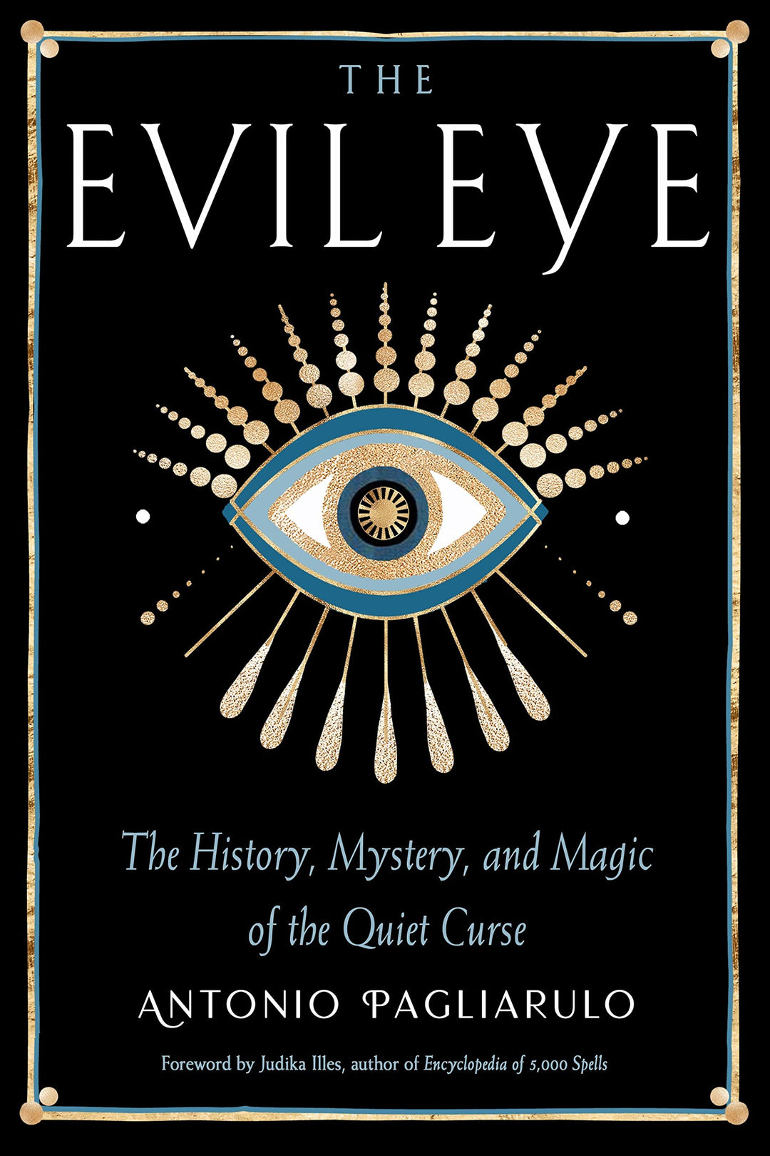 The Evil Eye: The History, Mystery, and Magic of the Quiet Curse by Antonio Pagliarulo