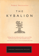 The Kybalion: A Study of the Hermetic Philosophy of Ancient Egypt and Greece (Tarcher Cornerstone Editions) by The Three Initiates