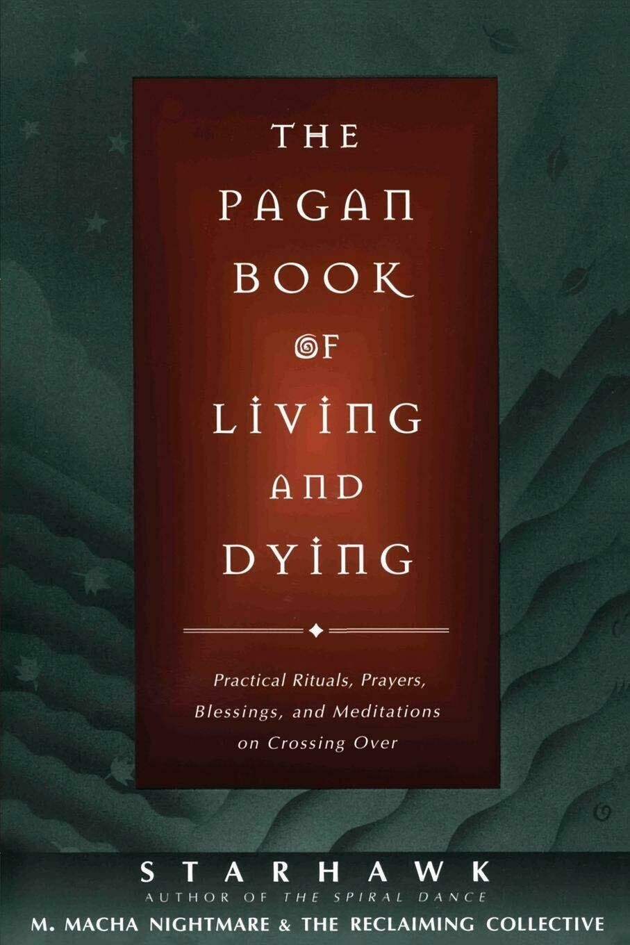 Pagan Book of Living and Dying by Starhawk