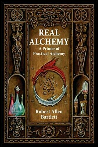Real Alchemy A Primer of Practical Alchemy by Robert Allen Bartlett
