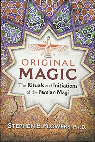 Original Magic The Rituals and Iniations of the Persian Magi by Stephen Flowers
