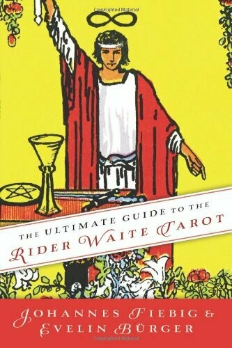 The Ultimate Guide to the Rider Waite Tarot by Johannes Fiebig and Evelin Burger