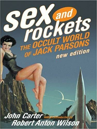 Sex and Rockets Occult World of Jack Parsons by John Carter and Robert Anton Wilson