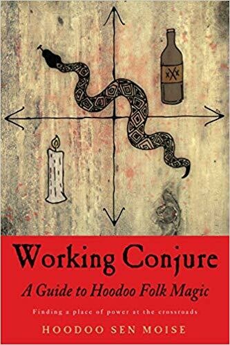 Working Conjure A guide to Hoodoo Folk Magic by Hoodoo Sen Moise