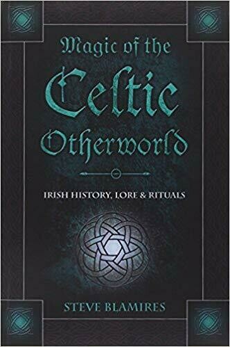 Magic of the Celtic Otherworld by Steve Blamires