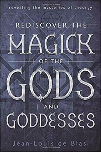 Rediscover the Magick of the Gods and Goddesses by Jean-Louis de Biasi