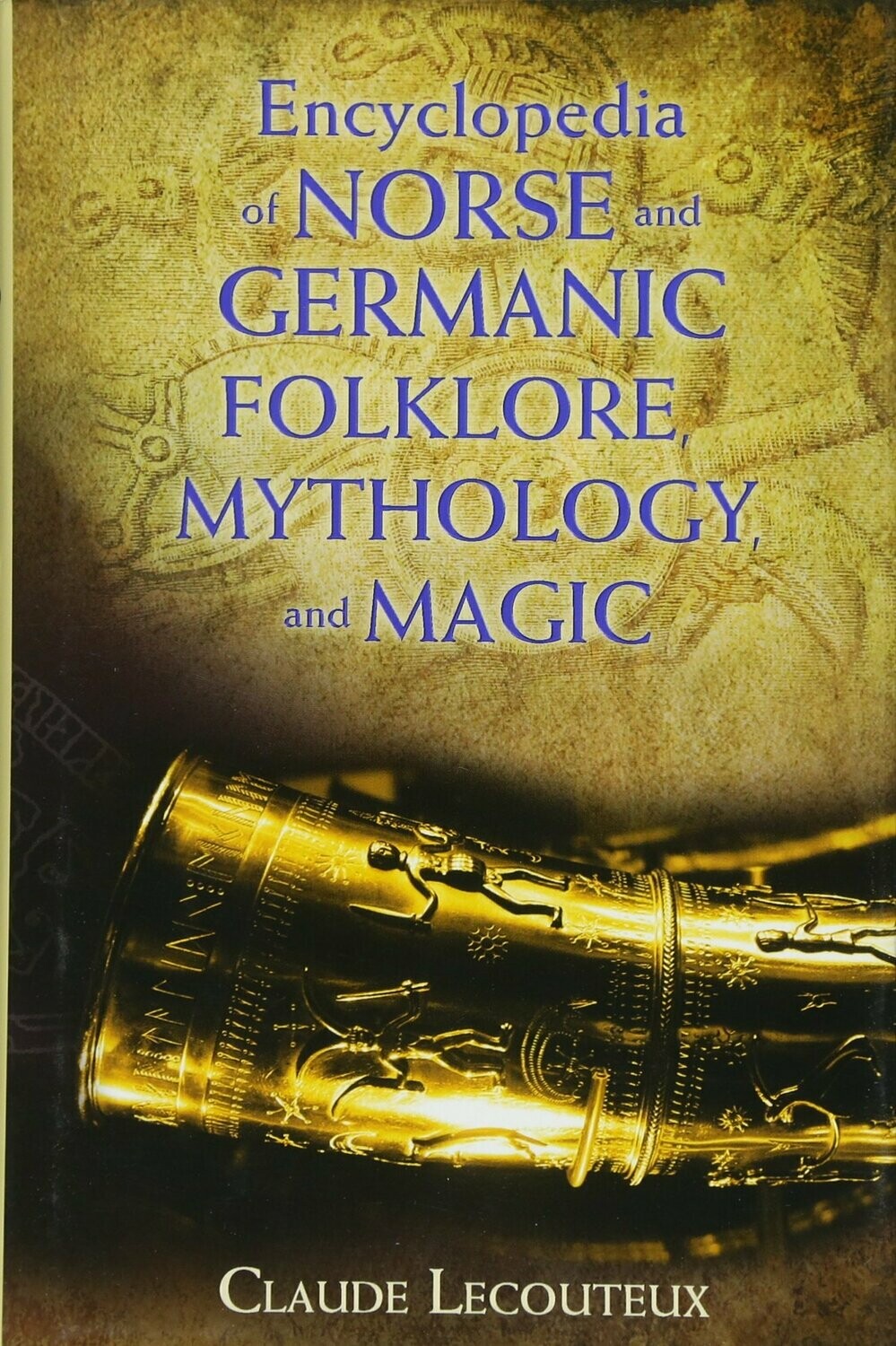 Encyclopedia of Norse and Germanic Folklore, Mythology, and Magic by Claude Lecouteux