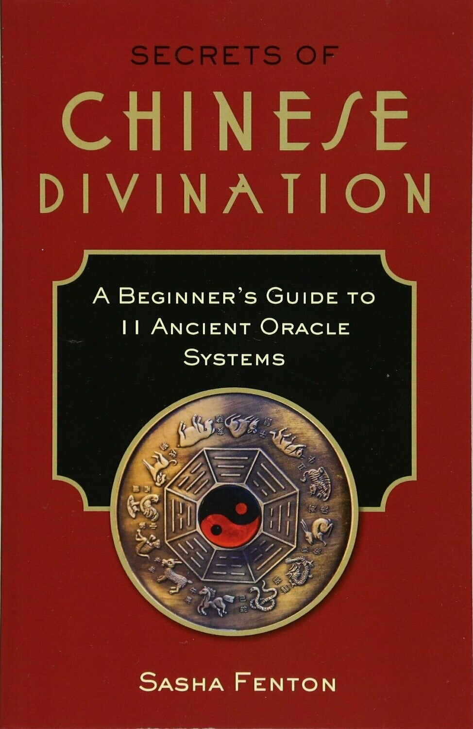 Secrets of Chinese Divination by Sasha Fenton