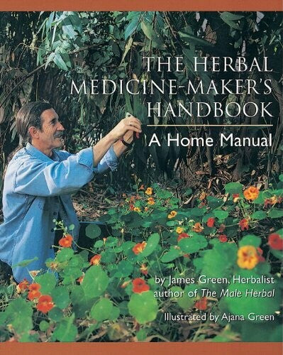 The Herbal Medicine Maker's Handbook by James Green