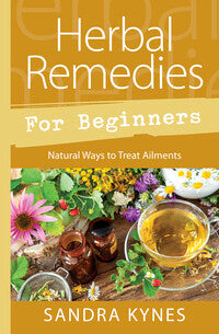 Herbal Remedies for Beginners by Sandra Kynes