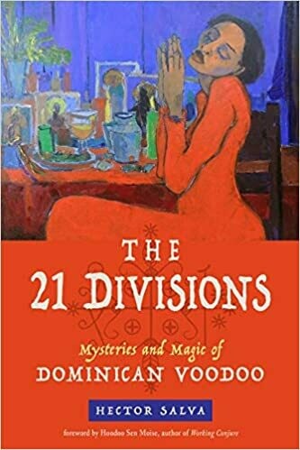 The 21 Divisions Mysteries and Magic of Dominican Voodoo by Hector Salva