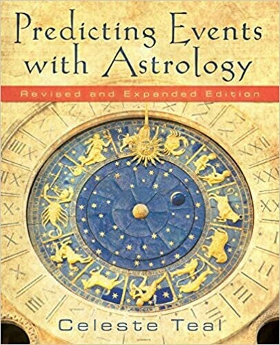 Predicting Events with Astrology Revised and Expanded Edition by Celeste Teal