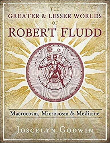 The Greater & Lesser Worlds of Robert Fludd by Jocelyn Godwin