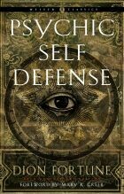 Psychic Self Defense by Dion Fortune (Weiser Classic)