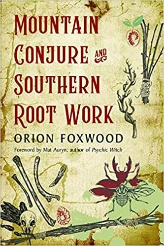 Mountain Conjure and Southern Root Work by Orion Foxwood