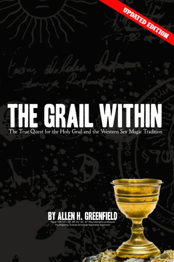 The Grail Within: The True Quest for the Holy Grail and the Western Sex Magick Tradition by Allen H Greenfield