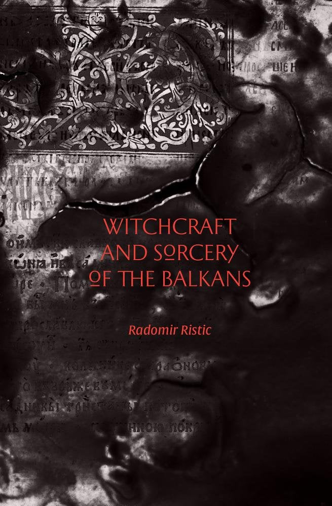Witchcraft and Sorcery of the Balkans by Radomir Ristic
