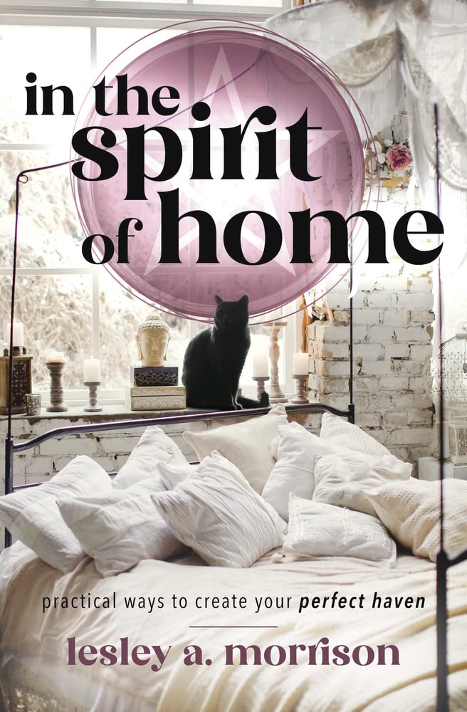 In the Spirit of Home: Practical Ways to Create Your Perfect Haven by Lesley Morrison