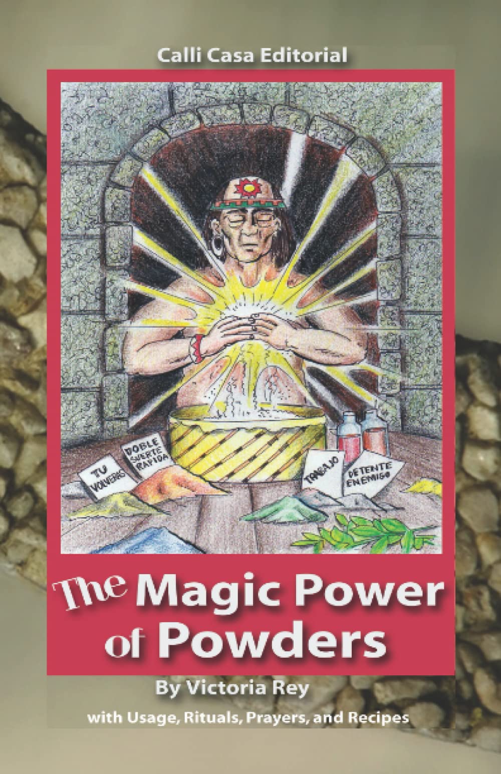 Magic Power of Powders: With Usage, Rituals, Prayers and. Recipes by Victoria Rey