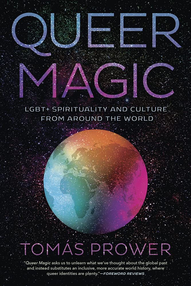 Queer Magic: LGBT+ Spirituality and Culture from Around the World by Tomas Prower