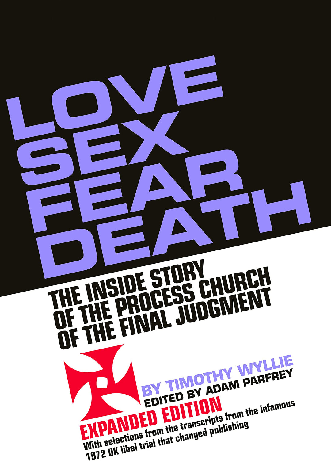 Love Sex Fear Death: The Inside Story of the Process Church of the Final Judgment -- Expanded Edition by Timothy Wyllie