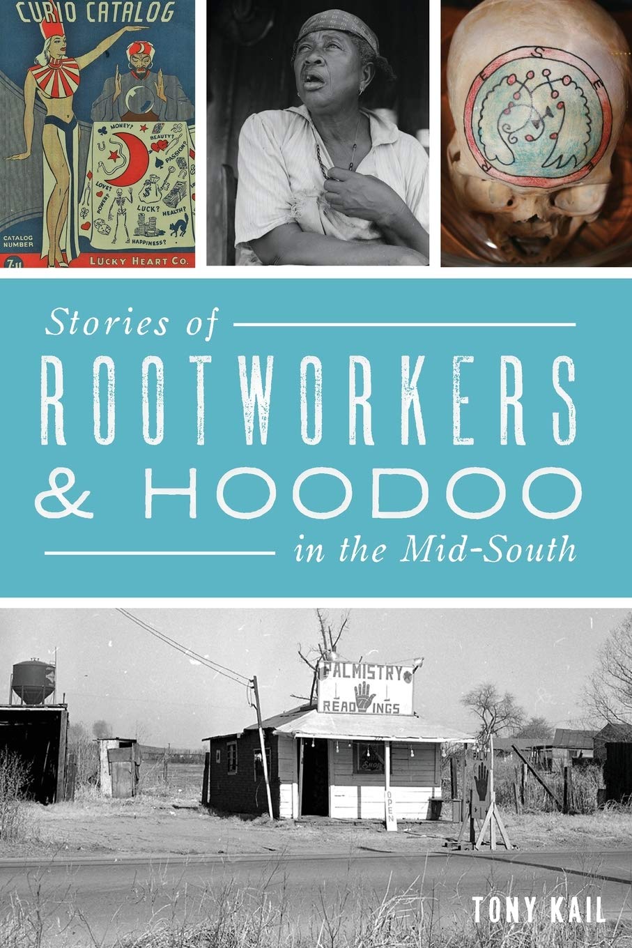Stories of Rootworkers & Hoodoo in the Mid-South  by Tony Kail