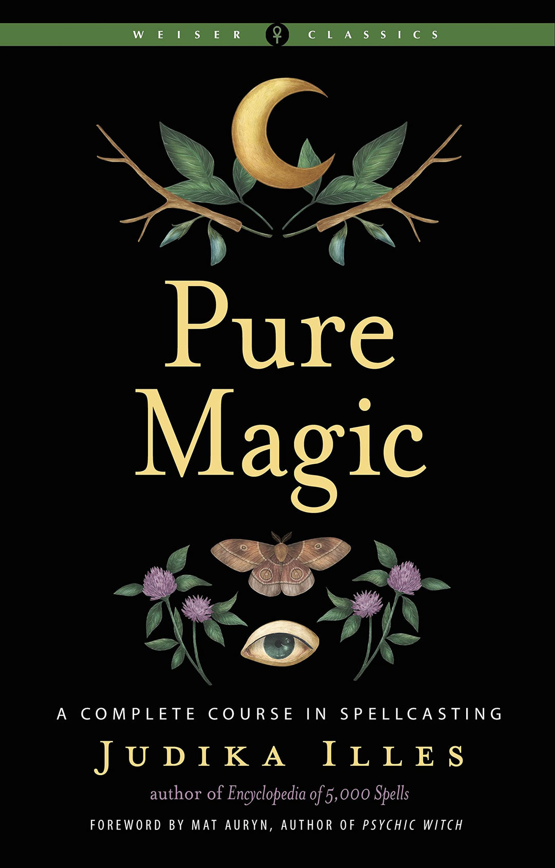Pure Magic: A Complete Course in Spellcasting (Weiser Classics Series) by Judika Illes