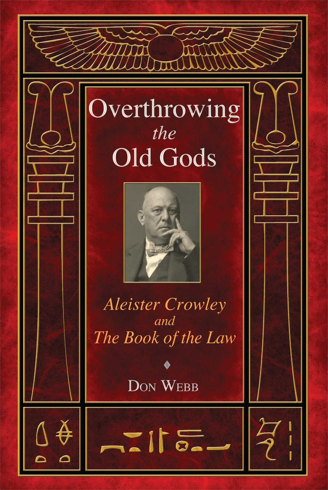 Overthrowing the Old Gods: Aleister Crowley and the Book of the Law by Don Webb