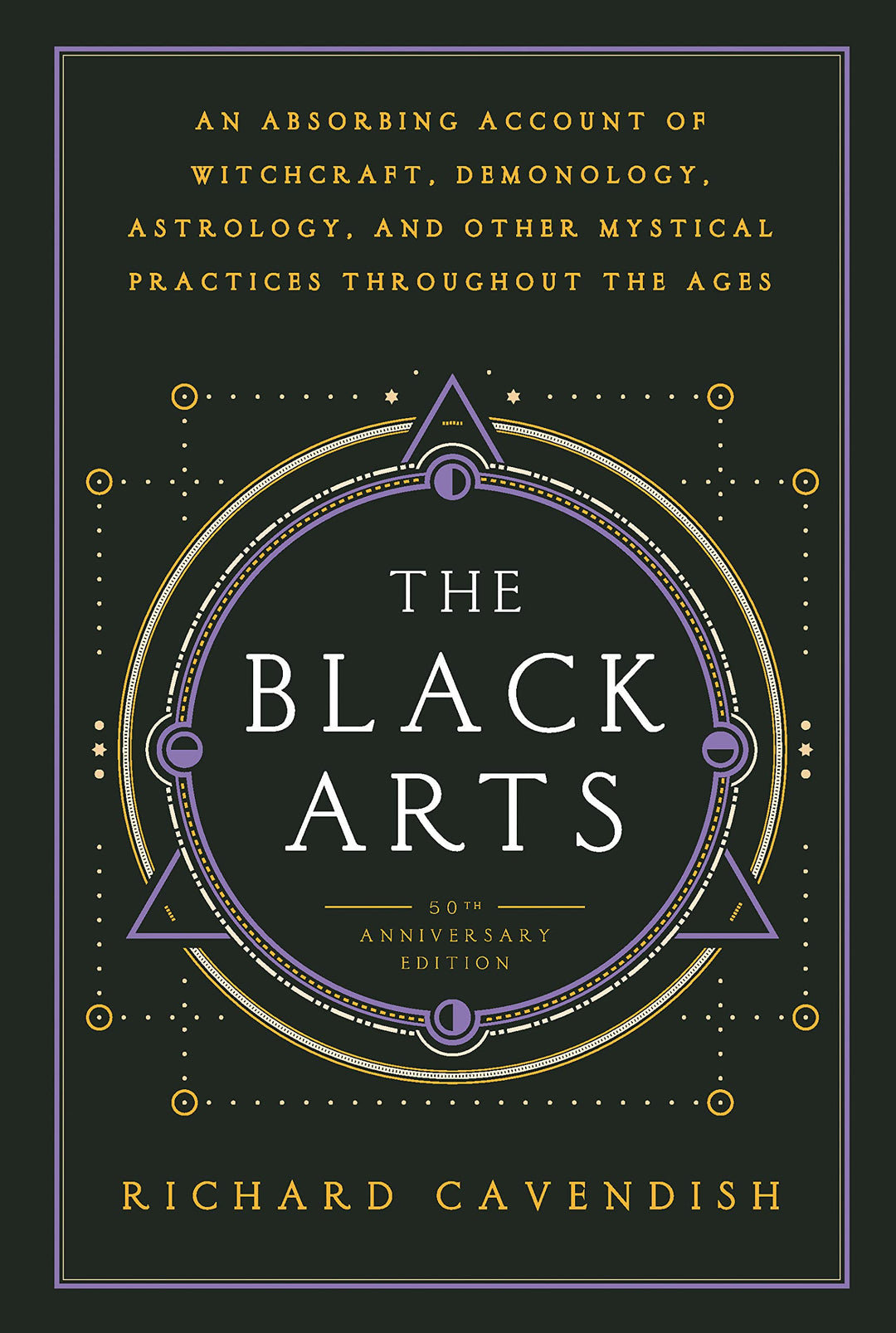 The Black Arts: A Concise History of Witchcraft, Demonology, Astrology, and Other Mystical Practices Throughout the Ages by Richard Cavendish