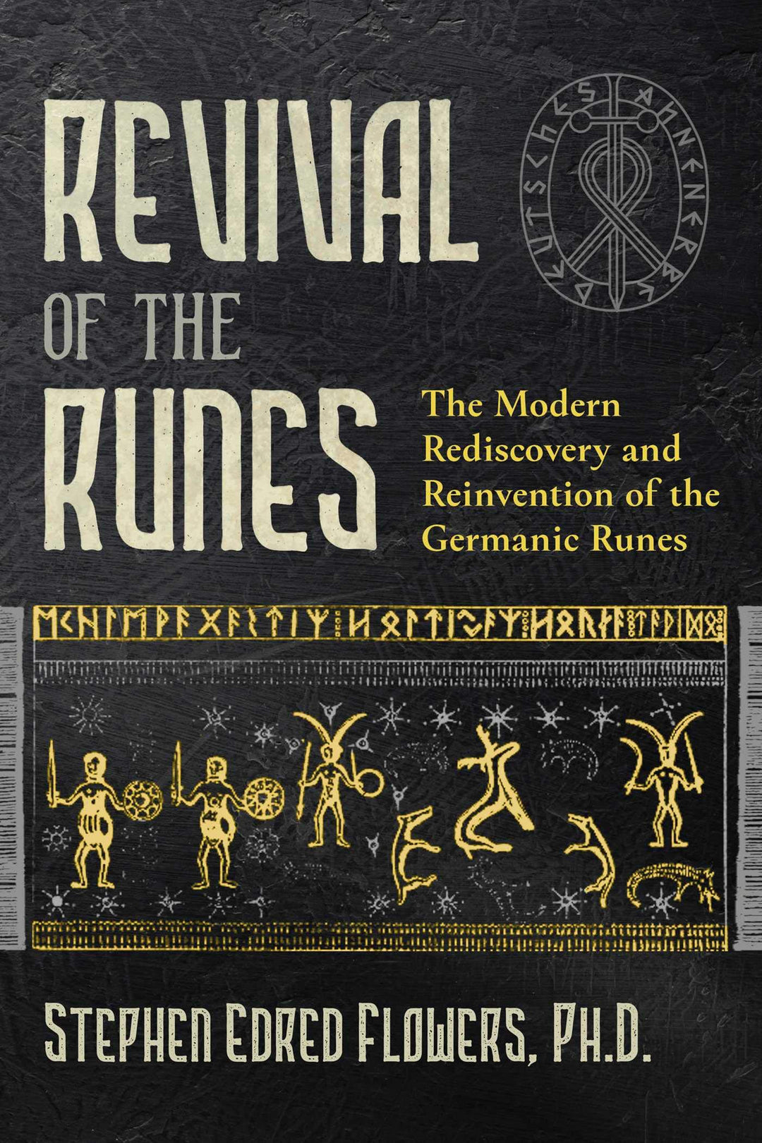 Revival of the Runes: The Modern Rediscovery and Reinvention of the Germanic Runes by Stephen Flowers