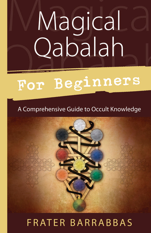 Magical Qabalah for Beginners by Frater Barrabbas